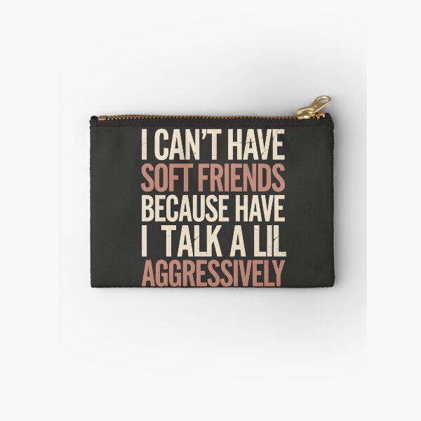 Item preview, I Can't Have Soft Friends Because I Talk A Lil Aggressively designed and sold by AniArtPL.