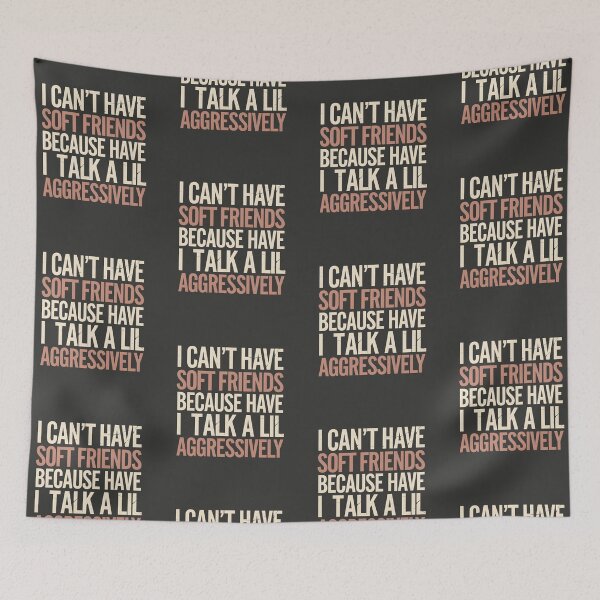 Item preview, I Can't Have Soft Friends Because I Talk A Lil Aggressively designed and sold by AniArtPL.