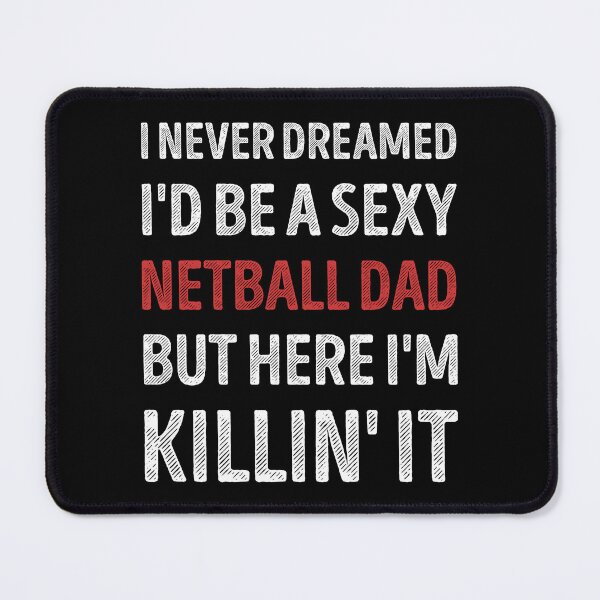 Item preview, I Never Dreamed I'd Be A Sexy Netball Dad Funny designed and sold by RareBunny.