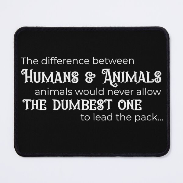 Item preview, The difference between Humans & Animals... designed and sold by ActOutTees.