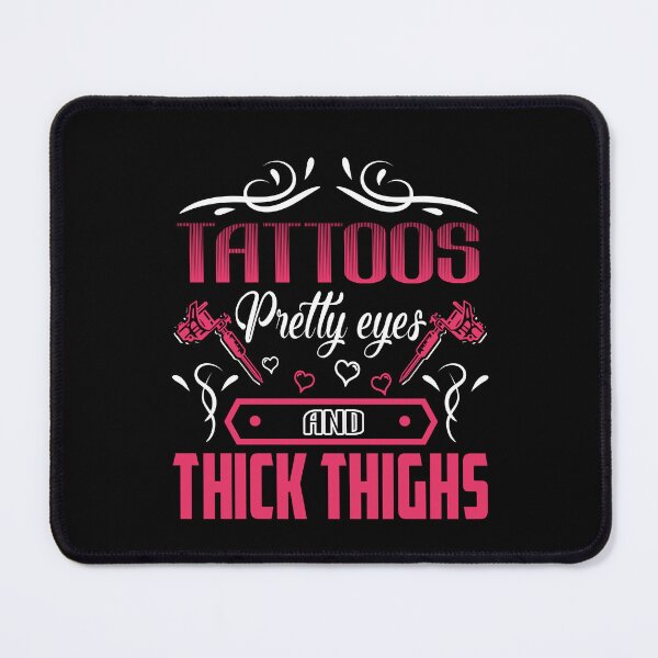 Item preview, Tattoos Pretty Eyes and thick Thighs designed and sold by StreetArtPro.