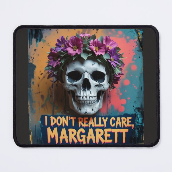 Item preview, I don't reakky care Margaret designed and sold by PandaArt1345.