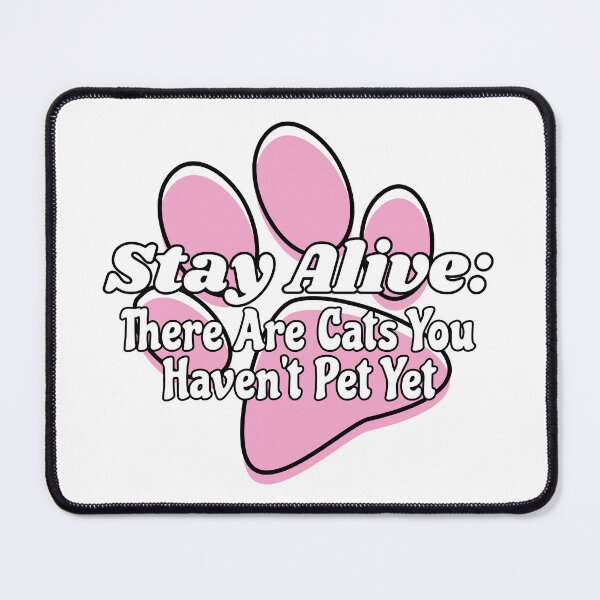 Item preview, Stay Alive: There Are Cats You Haven't Pet Yet designed and sold by chaoticwhims.