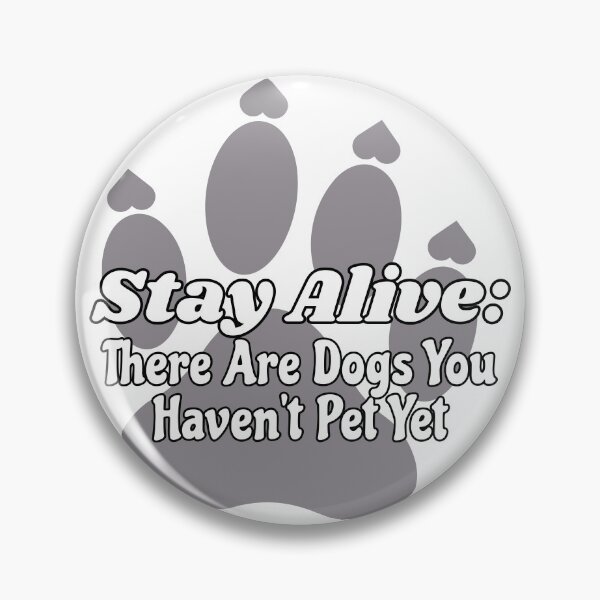 Item preview, Stay Alive: There Are Dogs You Haven't Pet Yet designed and sold by chaoticwhims.