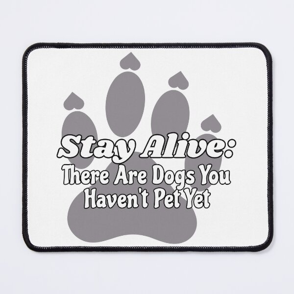Item preview, Stay Alive: There Are Dogs You Haven't Pet Yet designed and sold by chaoticwhims.