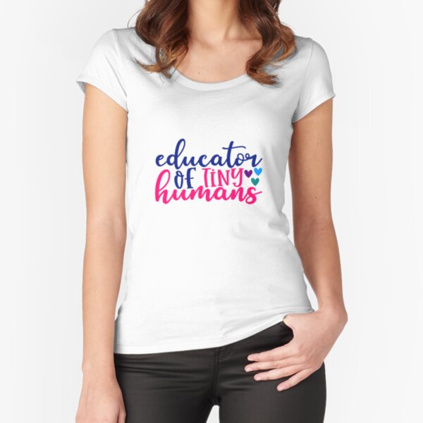 Educator of Tiny Humans Fitted Scoop T-Shirt