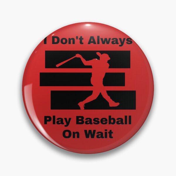 Item preview, I Don’t Always Play Baseball… But When I Do designed and sold by Zakrytos ★★★★★.