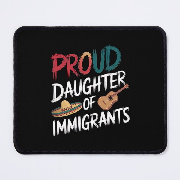Item preview, Proud Daughter Of Immigrants Pro Immigration designed and sold by Redgiant87x.