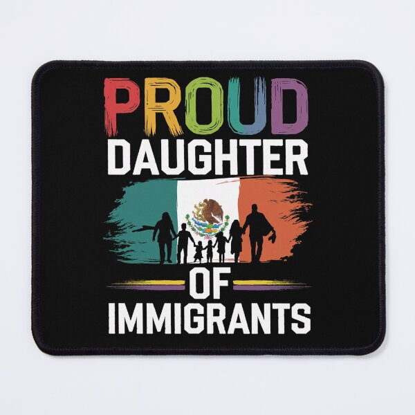 Item preview, Proud Daughter Of Immigrants Pro Immigration designed and sold by Redgiant87x.