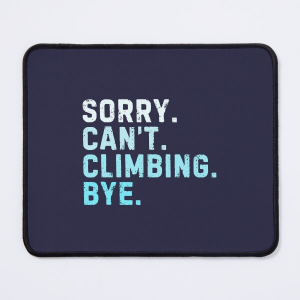 Item preview, Sorry Can't Climbing Bye Sarcastic designed and sold by StrideSuccess.