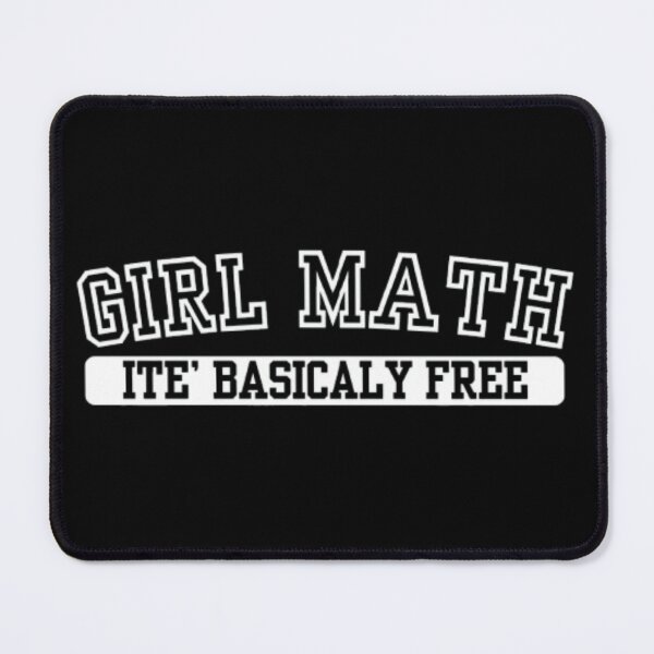 Item preview, GIRL MATH ITE' BASICALY FREE designed and sold by closettycoot.