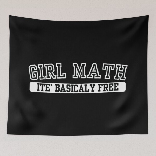 Item preview, GIRL MATH ITE' BASICALY FREE designed and sold by closettycoot.