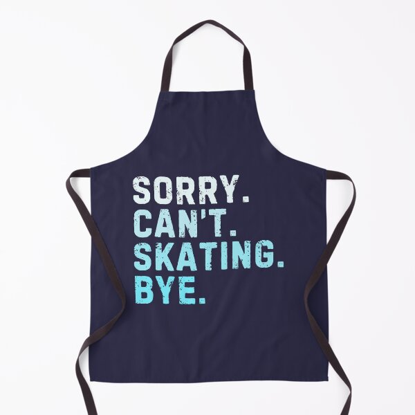 Item preview, Sorry Can't Skating Bye Sarcastic designed and sold by StrideSuccess.