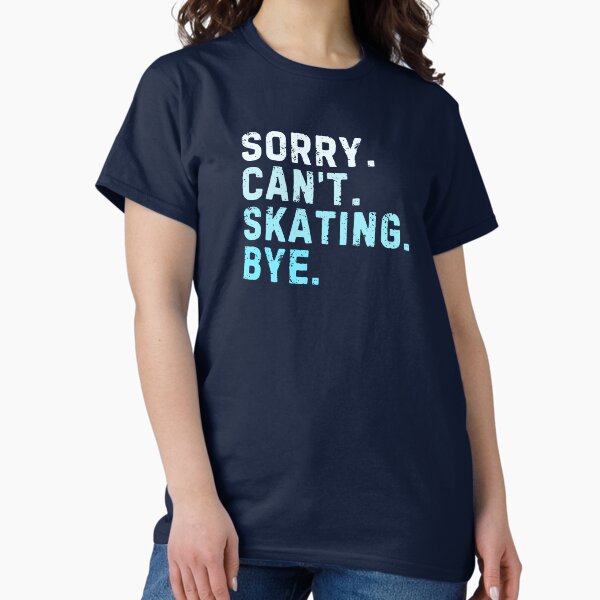 Item preview, Sorry Can't Skating Bye Sarcastic designed and sold by StrideSuccess.