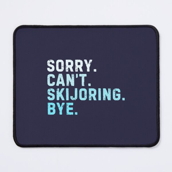 Item preview, Sorry Can't Skijoring Bye Sarcastic designed and sold by StrideSuccess.