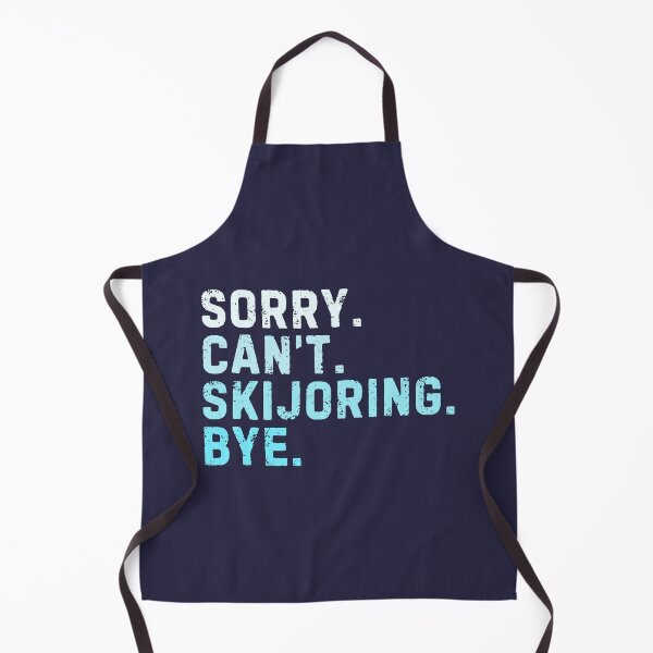 Item preview, Sorry Can't Skijoring Bye Sarcastic designed and sold by StrideSuccess.