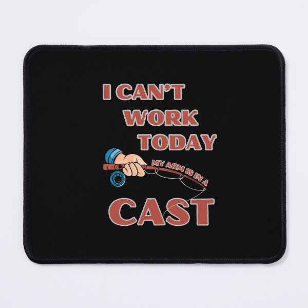 Item preview, Funny Fishing I Can't Work Today, My Arm is in a Cast Gift for Anglers designed and sold by Ela-graphicwiz.