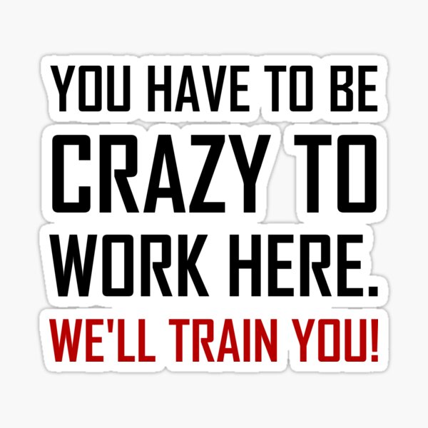 Item preview, Crazy To Work Here Train You Funny designed and sold by TheBestStore.