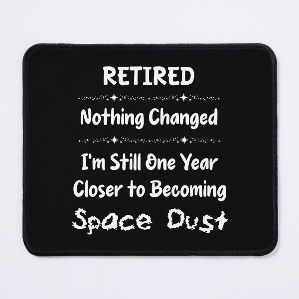 Item preview, RETIRED - Nothing Changed, I'm Still One Year Closer To Becoming Space Dust designed and sold by Oaks Creations.