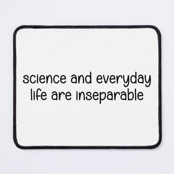 Item preview, science and everyday life are inseparable designed and sold by designing01Ar3.