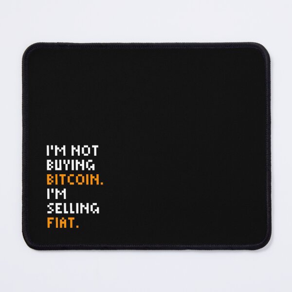 Item preview, I'm not buying Bitcoin. I'm selling Fiat - Bitcoin Quote designed and sold by CyberRex.