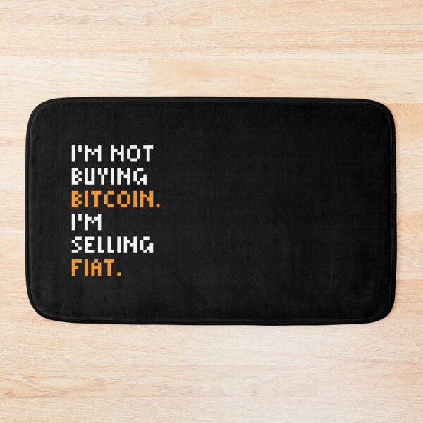 Item preview, I'm not buying Bitcoin. I'm selling Fiat - Bitcoin Quote designed and sold by CyberRex.