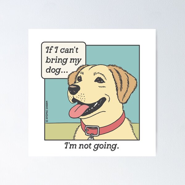 If I Can't Bring My Dog - Color Poster