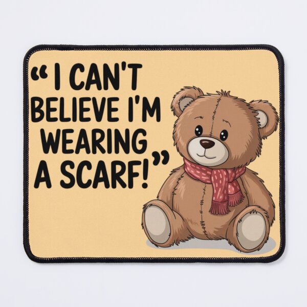 Item preview, Teddy Bear - I can't believe I'm wearing a scarf! designed and sold by 123ks.