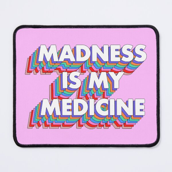 Item preview, MADNESS IS MY MEDICINE designed and sold by The Turbulent Architect.