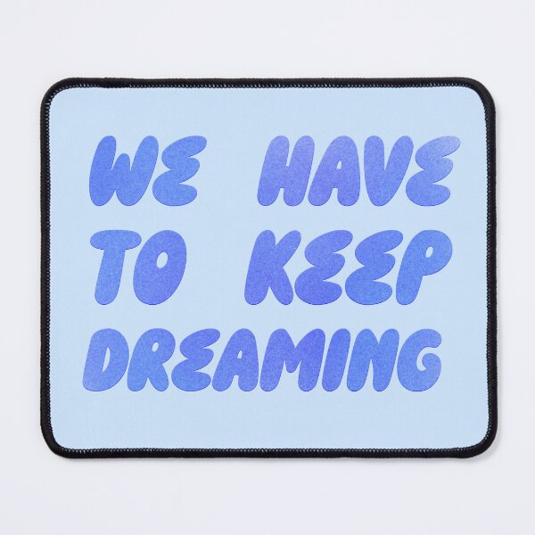 Item preview, We Have To Keep Dreaming Inspirational Motivational Moving Forward designed and sold by fancysarah.