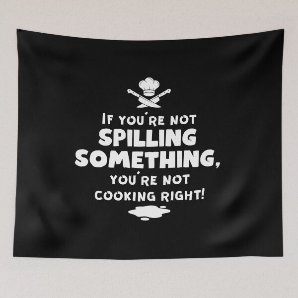 Item preview, If you're not spilling something, you're not cooking right designed and sold by Grathicks.