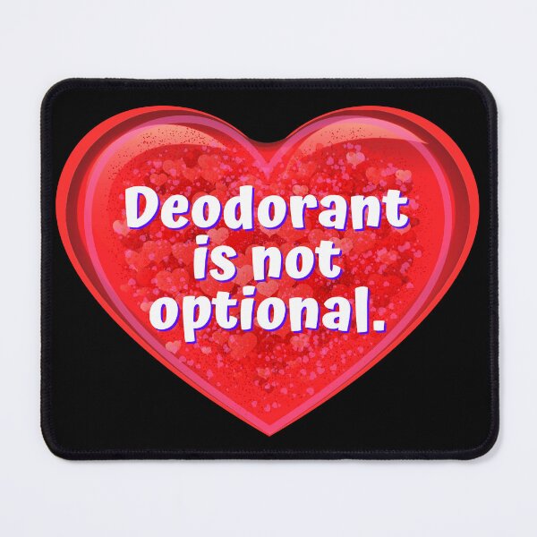 Item preview, HEART:  Deodorant is not optional. - funny valentines signs designed and sold by DesignsFromTW-S.