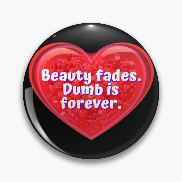 Item preview, HEART:  Beauty fades.  Dumb is forever. - funny valentines signs designed and sold by DesignsFromTW-S.