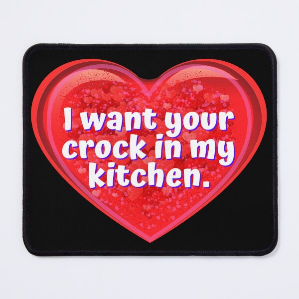 Item preview, HEART:  I want your crock in my kitchen. - funny valentines signs designed and sold by DesignsFromTW-S.