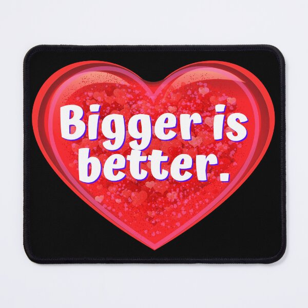 Item preview, HEART:  Bigger is better. - funny valentines signs designed and sold by DesignsFromTW-S.