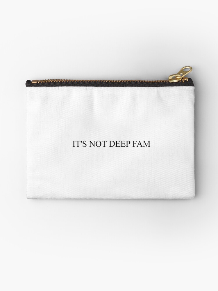 It S Not Deep Fam Top Girly Teenager Quotes Lyrics Text Posts Zipper Pouch By Elderart Redbubble