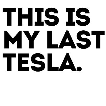 Vorschaubild zum Design Das ist mein letzter Tesla von sweetiescloset