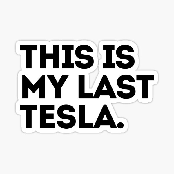 Artikel-Vorschau von Das ist mein letzter Tesla, designt und verkauft von sweetiescloset.