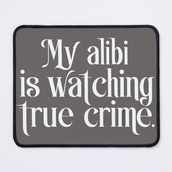 Item preview, My alibi is watching true crime designed and sold by BNDDesign.