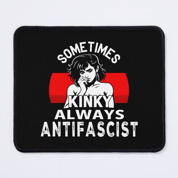 Item preview, Sometimes Kinky, Always Antifascist: activism design for dark backgrounds designed and sold by Dollycat Industries.