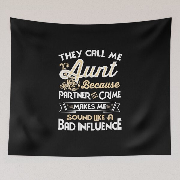Item preview, They Call me Aunt Because Partner in Crime makes me sound like a Bad Influence designed and sold by StreetArtPro.