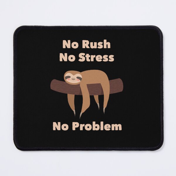 Item preview, No Rush, No Stress, No Problem – Sloth Chill Mode designed and sold by Kamran-Sharjeel.
