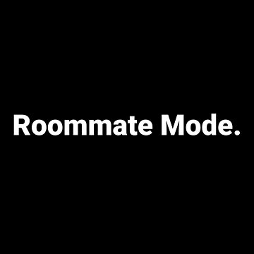 Artwork thumbnail, Roommate Mode. by Text-based T-Shirts and Gifts