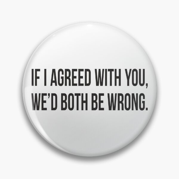 Item preview, If I agreed with you, we’d both be wrong. designed and sold by RedYolk.