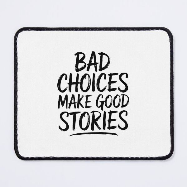 Item preview, Bad Choices Make Good Stories designed and sold by MonkiFlipp.