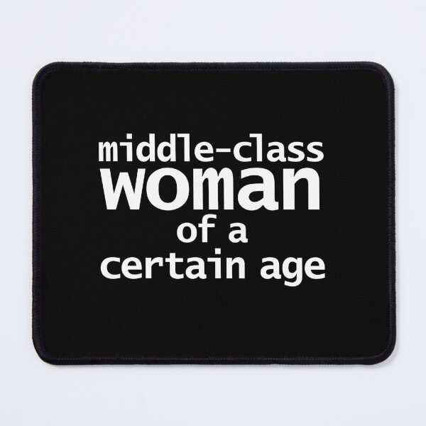 Item preview, Middle-Class Woman of a Certain Age designed and sold by ellenhenry.