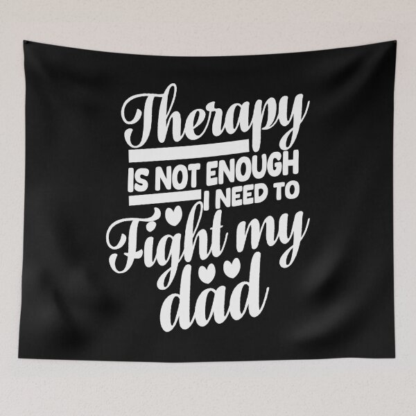 Item preview, Therapy Is Not Enough I Need To Fight My Dad.  designed and sold by EunsooLee.