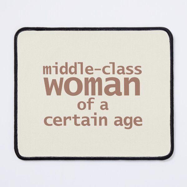 Item preview, Middle-Class Woman of a Certain Age designed and sold by ellenhenry.