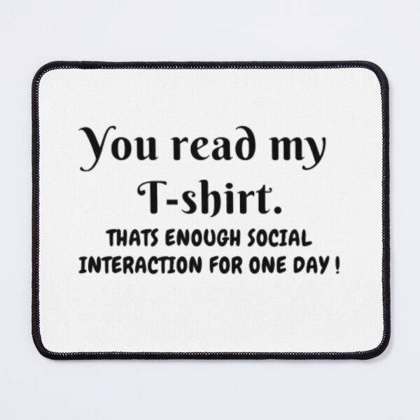 Item preview, You read my shirt, that's enough interaction for one day Essential T-shirt designed and sold by Ahmedprodesign.