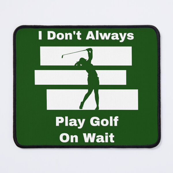 Item preview, I Don’t Always Play Golf… But When I Do – Fairway Queen designed and sold by Zakrytos ★★★★★.